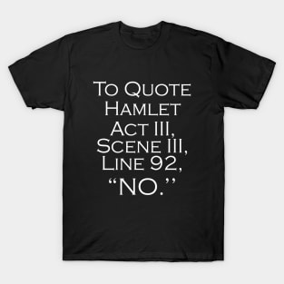 To Quote Hamlet Funny Literary Gifts for Women Men Kids T-Shirt